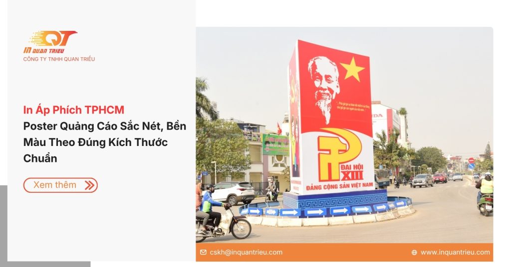 In Áp Phích TP.HCM – Poster Quảng Cáo Sắc Nét, Bền Màu Theo Đúng Kích Thước Chuẩn